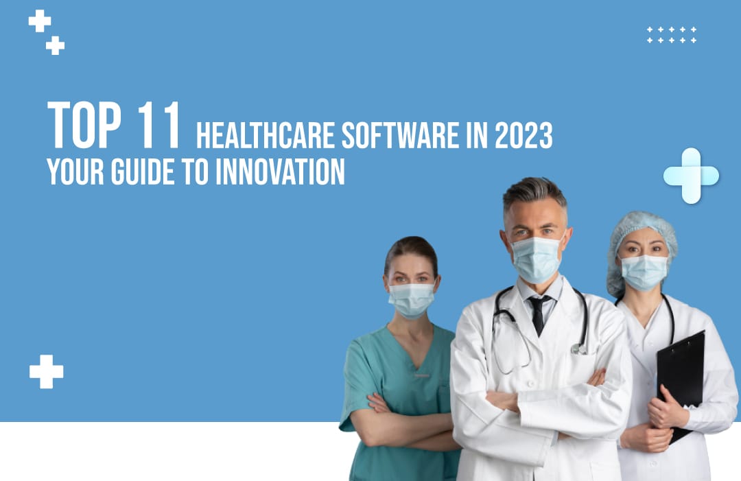 Revolutionizing The Care Spectrum Top 11 Healthcare Software