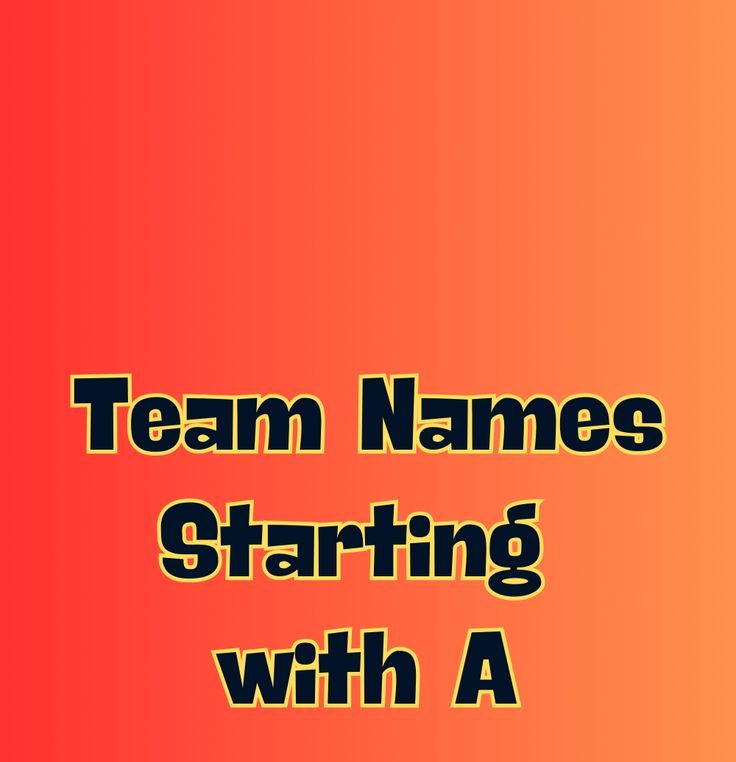 425 Team Names That Start with A for Group Spirit