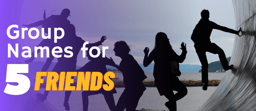 Names for a Group 5 People – Funny, Cool & Creative