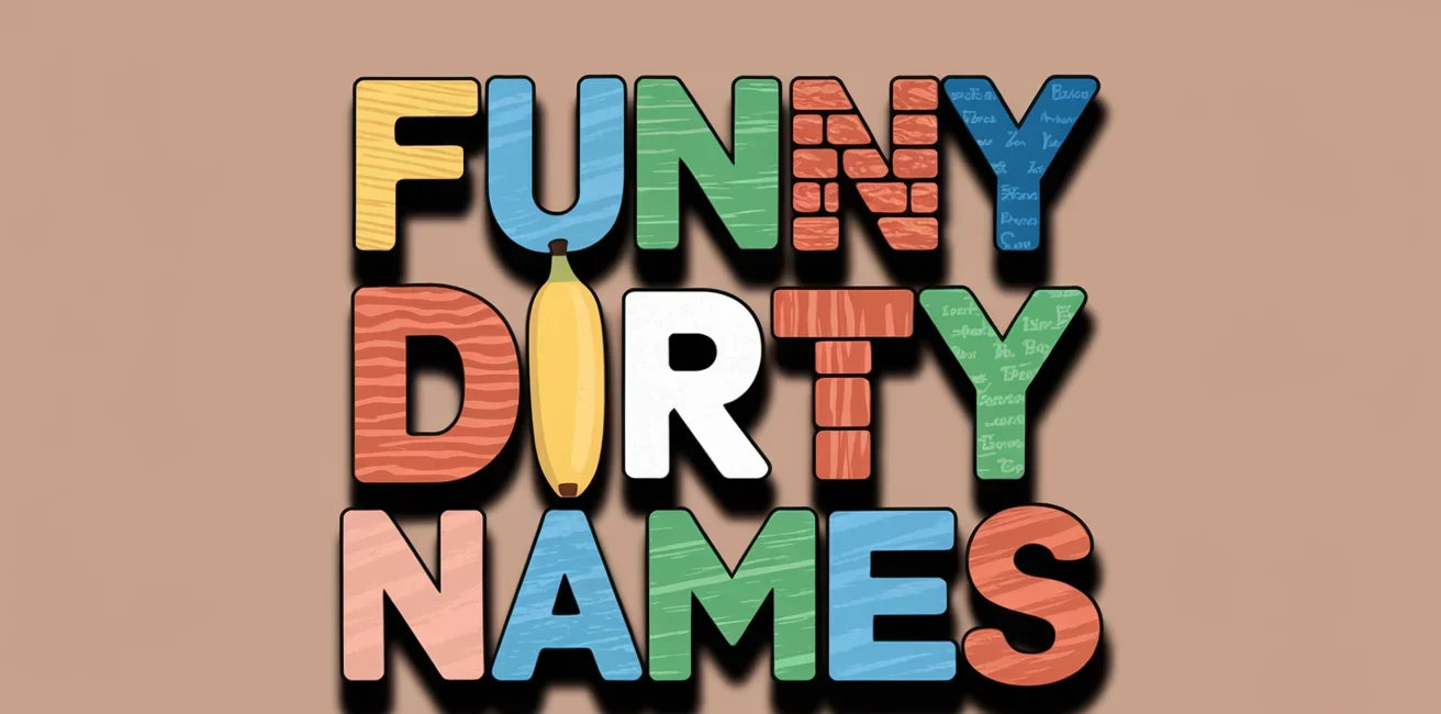 200+ Dirty Funny Names That Are Immature But Hilarious