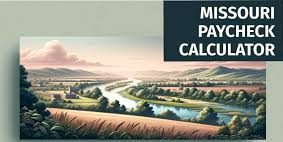 Missouri Paycheck Calculator – Estimate Your Take-Home Pay Why?